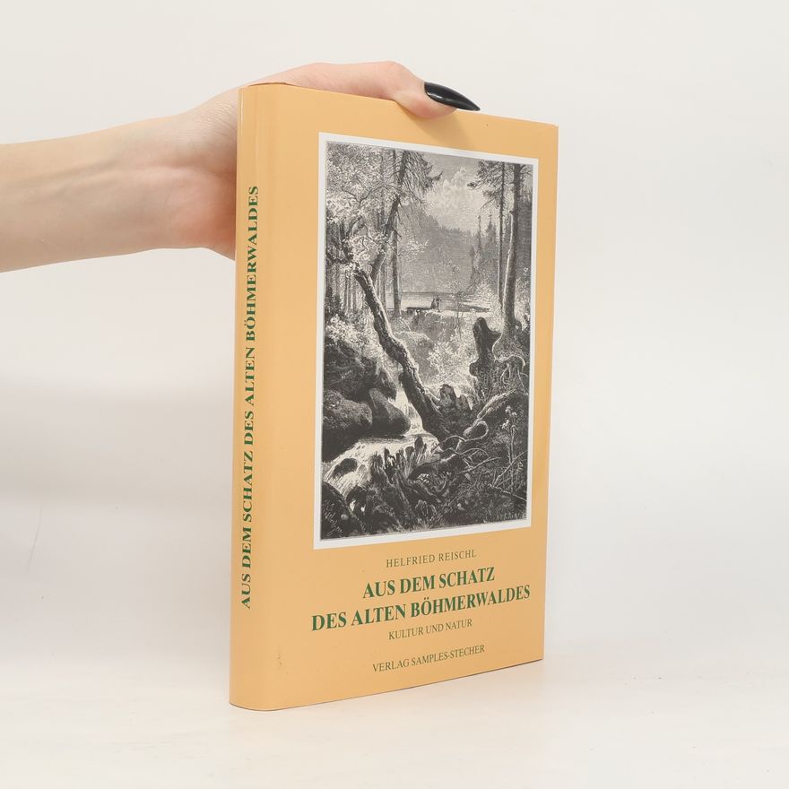 Helfried Reischl Aus dem Schatz des alten Böhmerwaldes