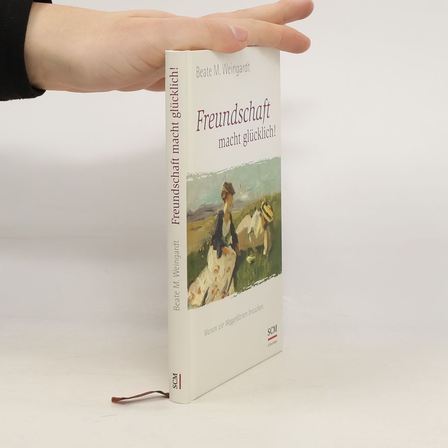 Beate M. Weingardt Freundschaft macht glücklich!