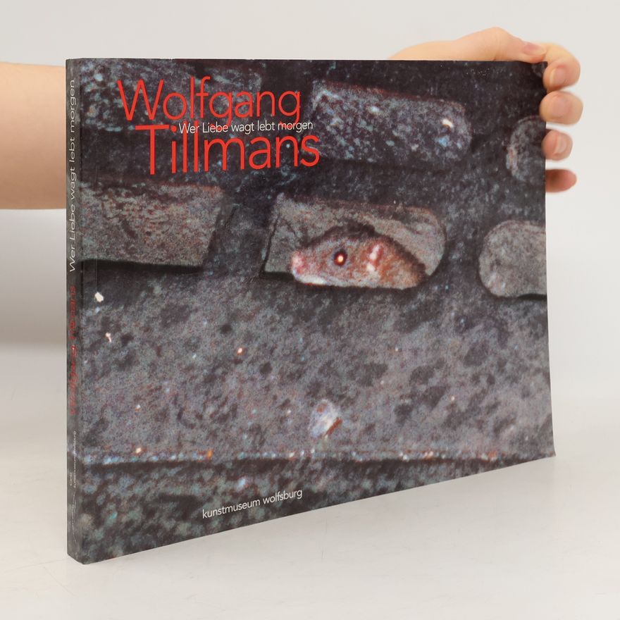 Annelie Lütgens Wolfgang Tillmans, wer Liebe wagt lebt morgen. Sonderausgabe.
