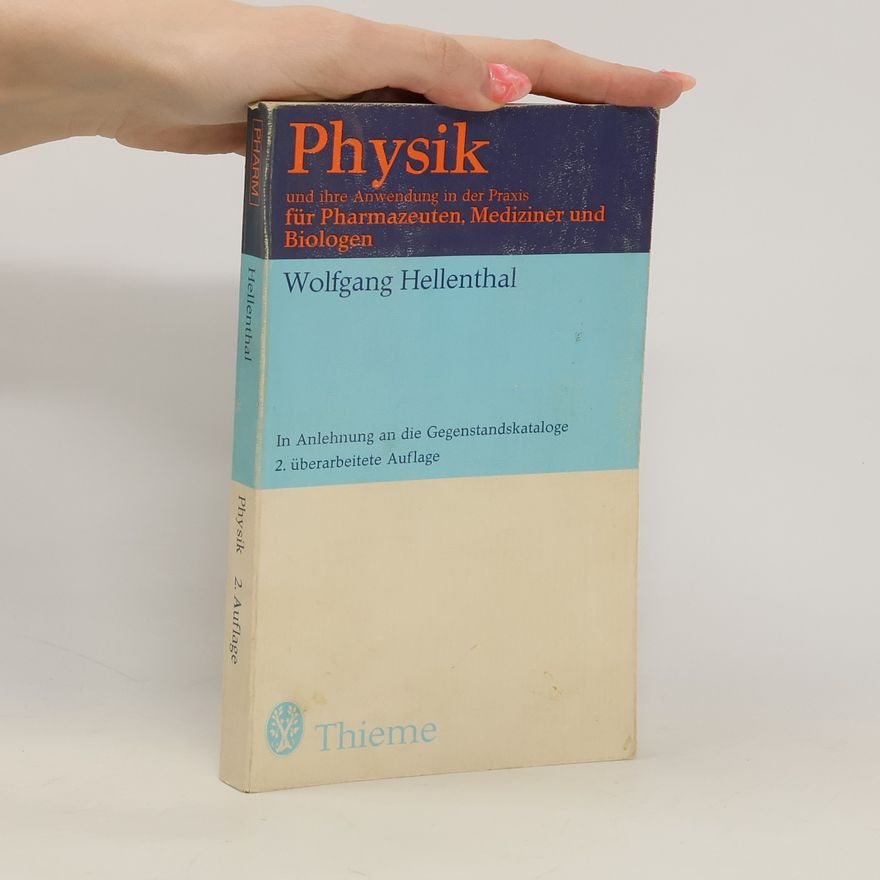 Wolfgang Hellenthal Physik und ihre Anwendung in der Praxis für Pharmazeuten, Mediziner und Biologen - 2. überarbeitete Auflage