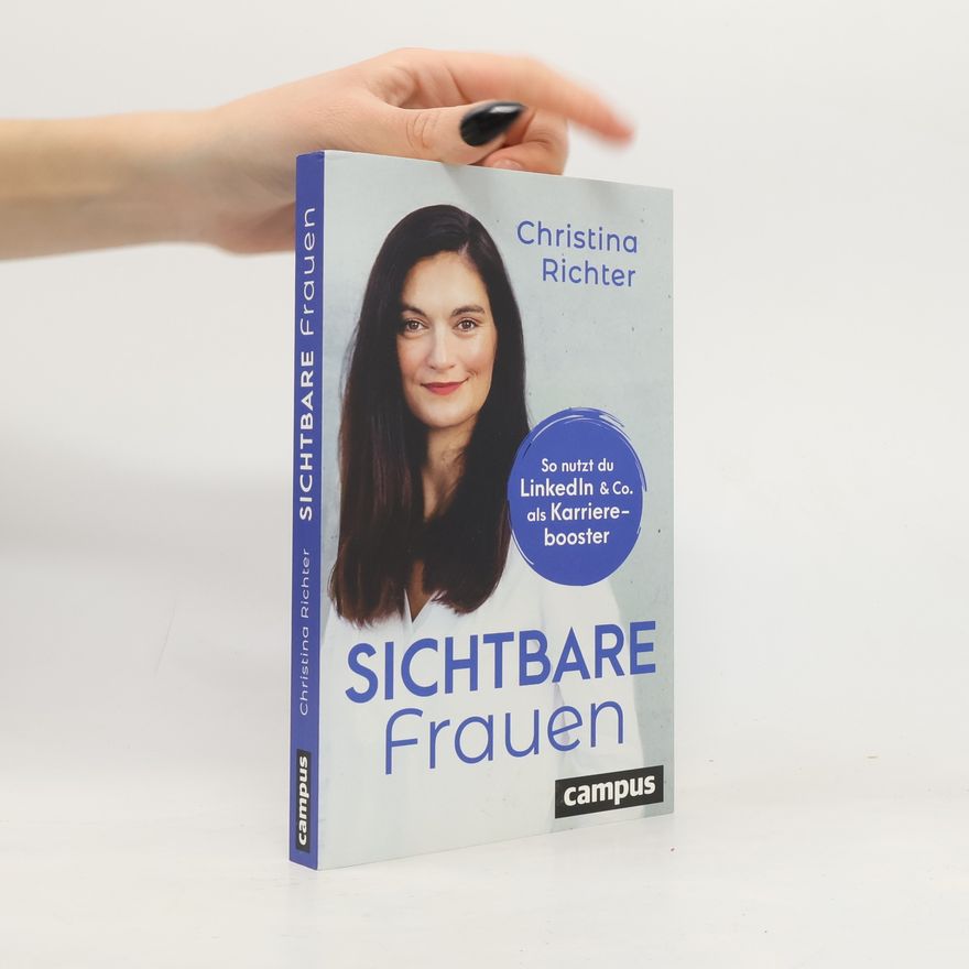Christina Richter Sichtbare Frauen. So nutzt du LinkedIn & Co. als Karrierebooster