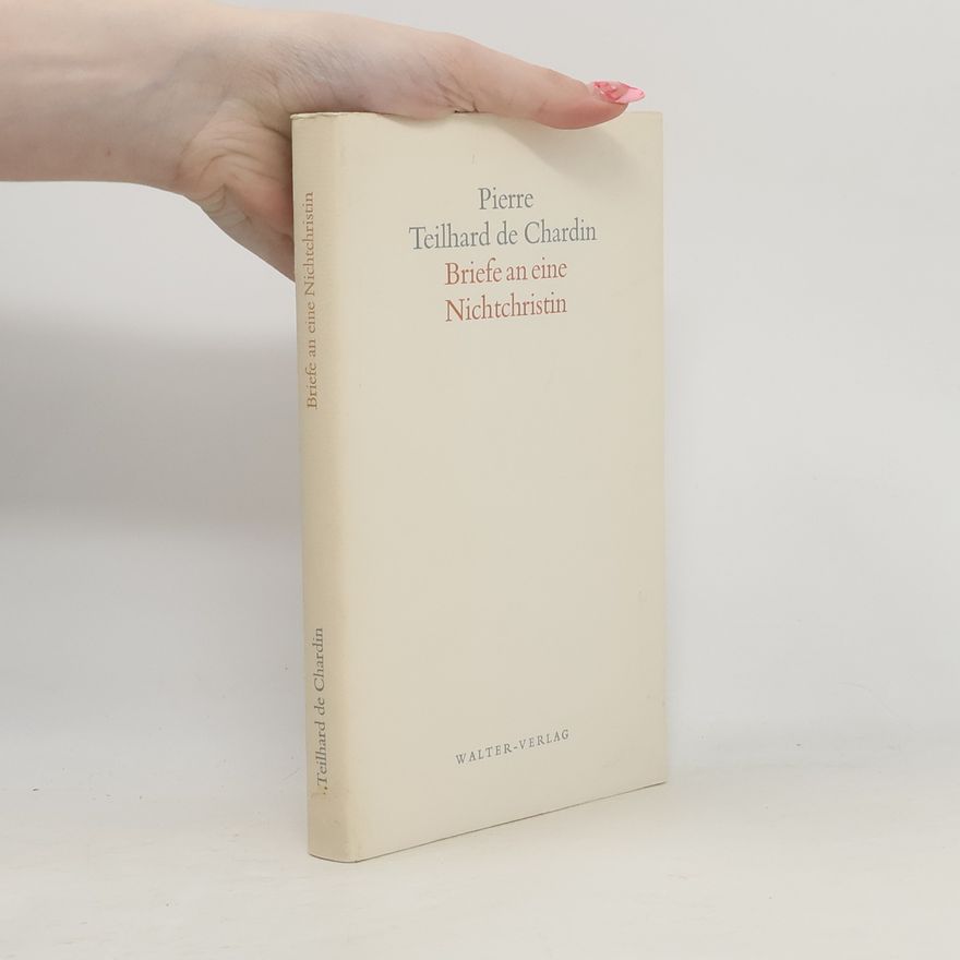Pierre Teilhard de Chardin Briefe an eine Nichtchristin