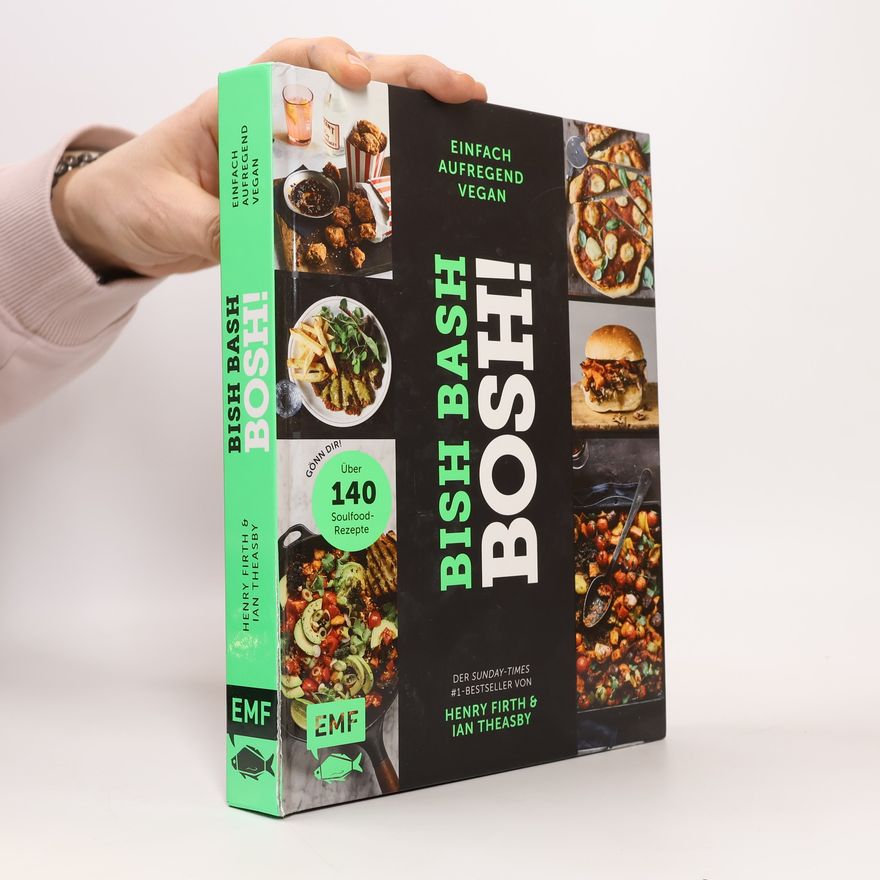 Henry Firth Bish Bash Bosh! einfach – aufregend – vegan – Der Sunday-Times-#1-Bestseller. Gönn dir! Über 140 neue Soulfood-Rezepte