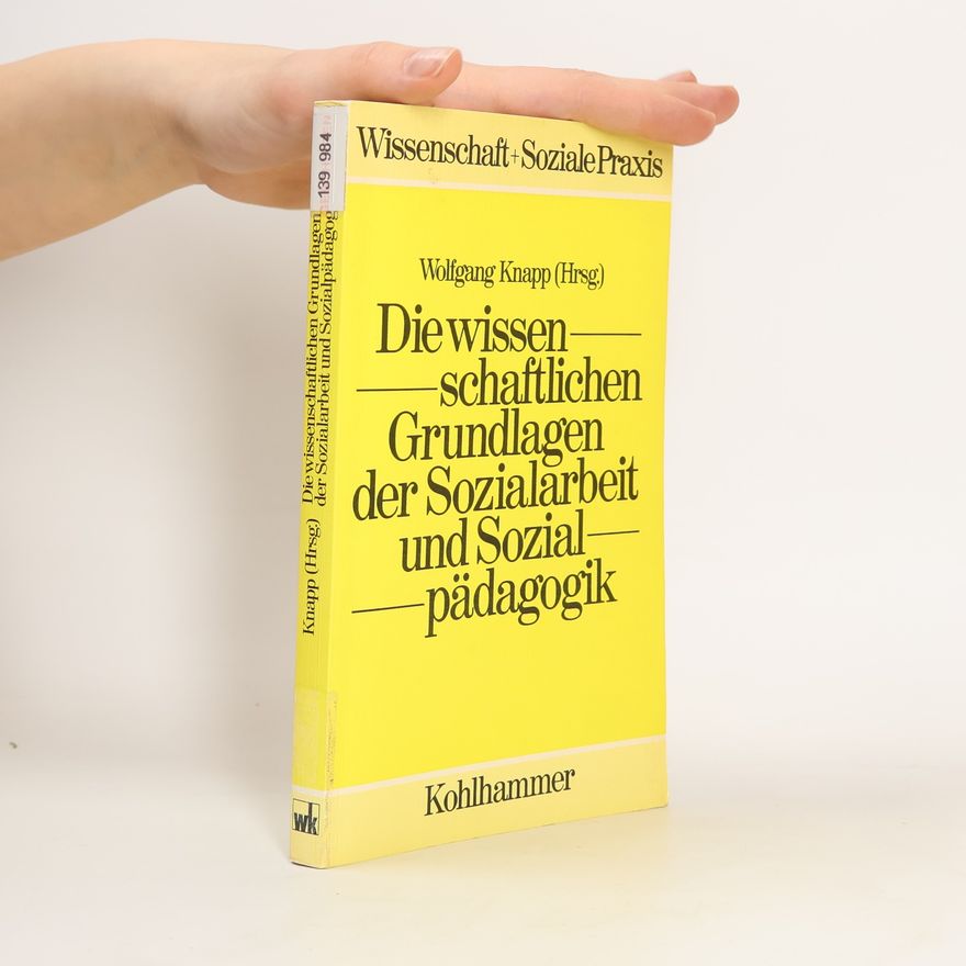 Wolfgang Knapp Die wissenschaftlichen Grundlagen der Sozialarbeit und Sozialpädagogik