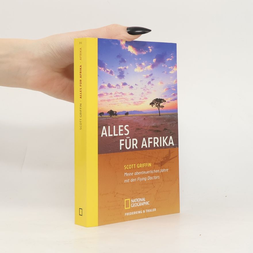 Scott Griffin Alles für Afrika. Meine abenteuerlichen Jahre mit den Flying Doctors