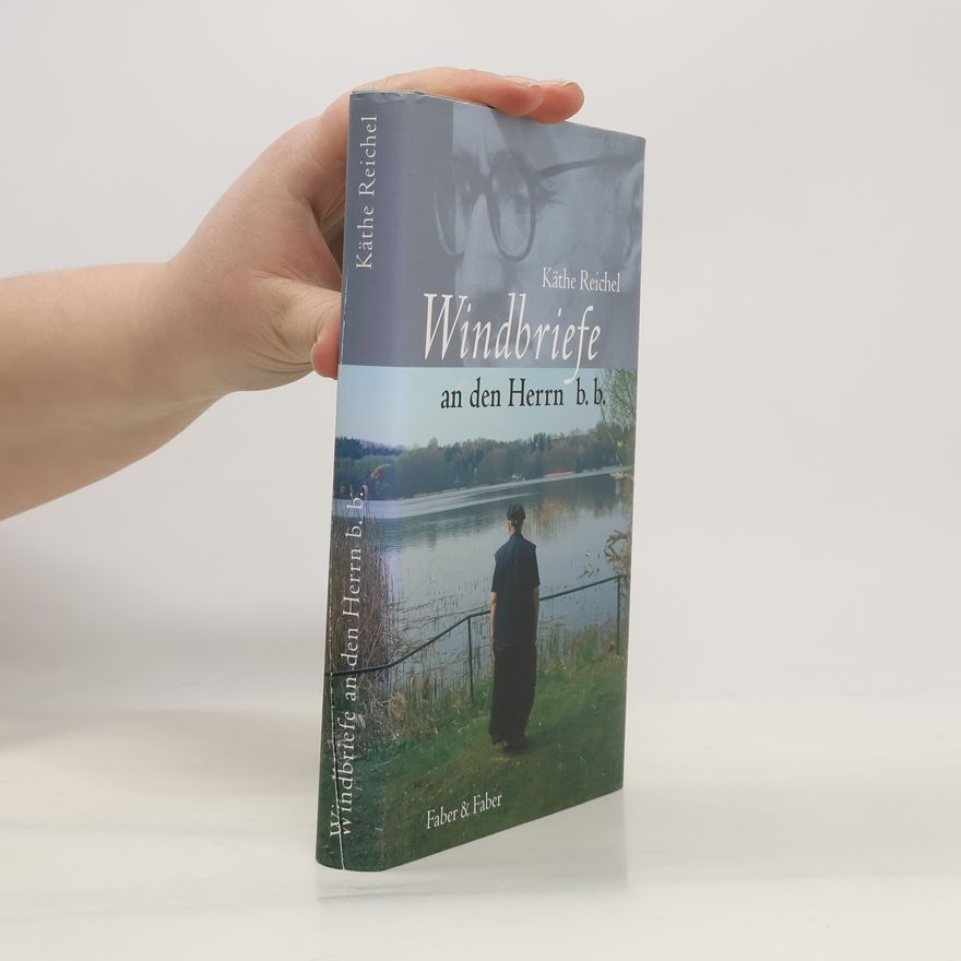 Käthe Reichel Windbriefe an den Herrn b. b.