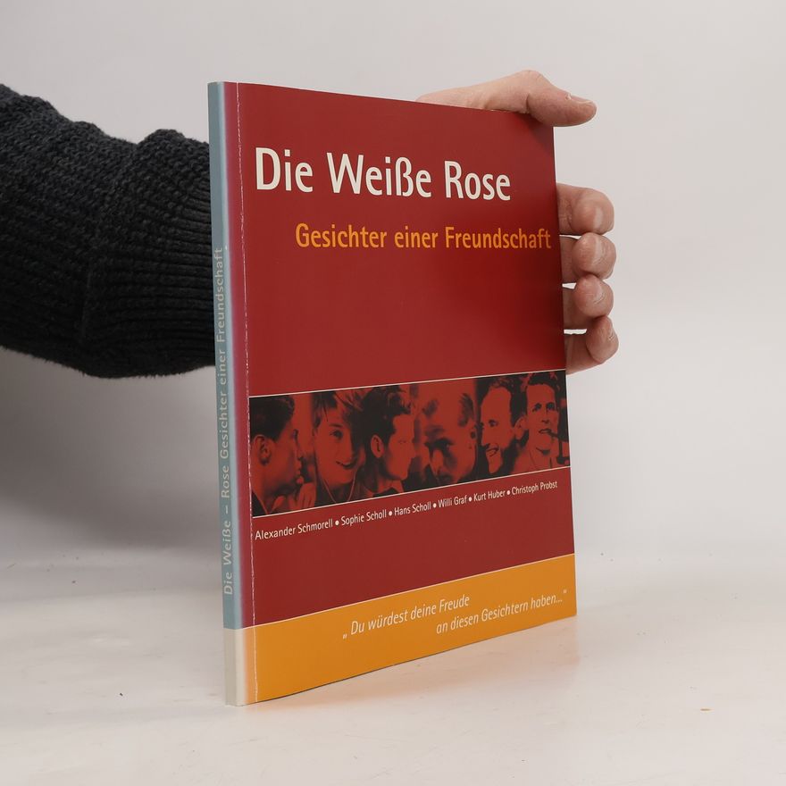 Autorenkollektiv Die Weiße Rose. Gesichter einer Freundschaft