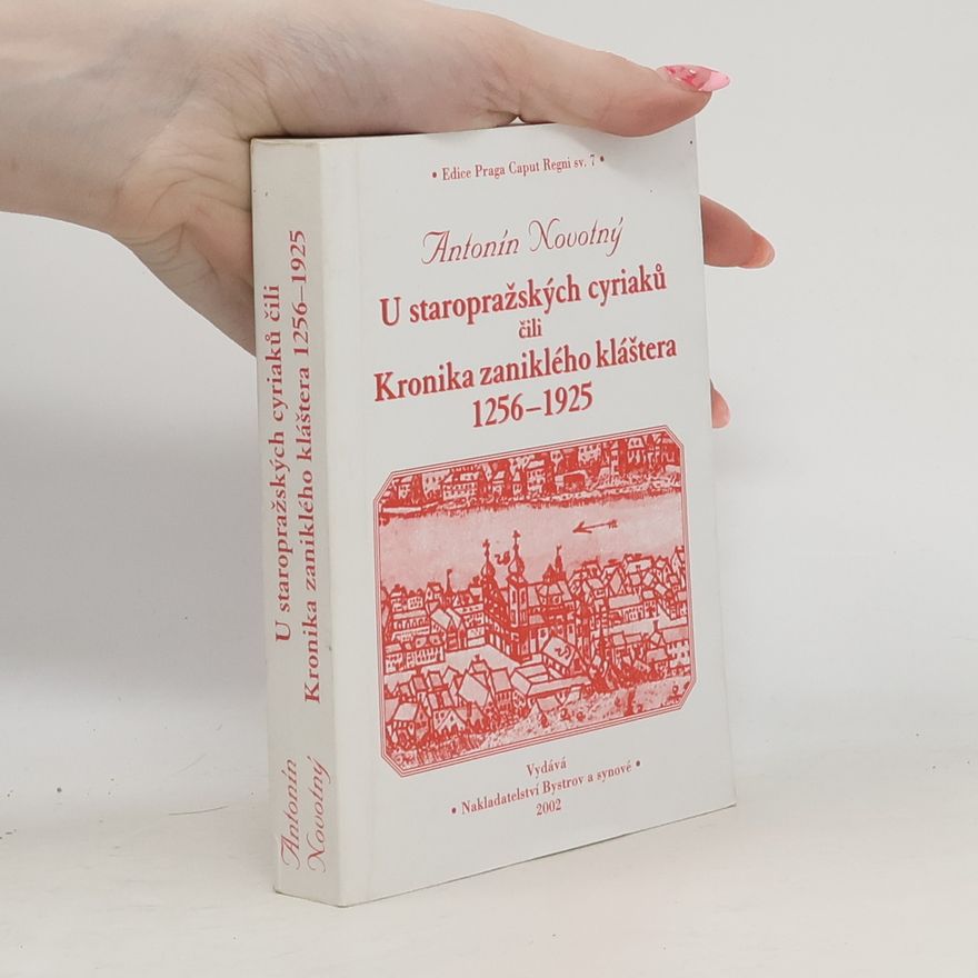 Antonín Novotný U staropražských cyriaků, čili, Kronika zanikléko kláštera 1256-1925