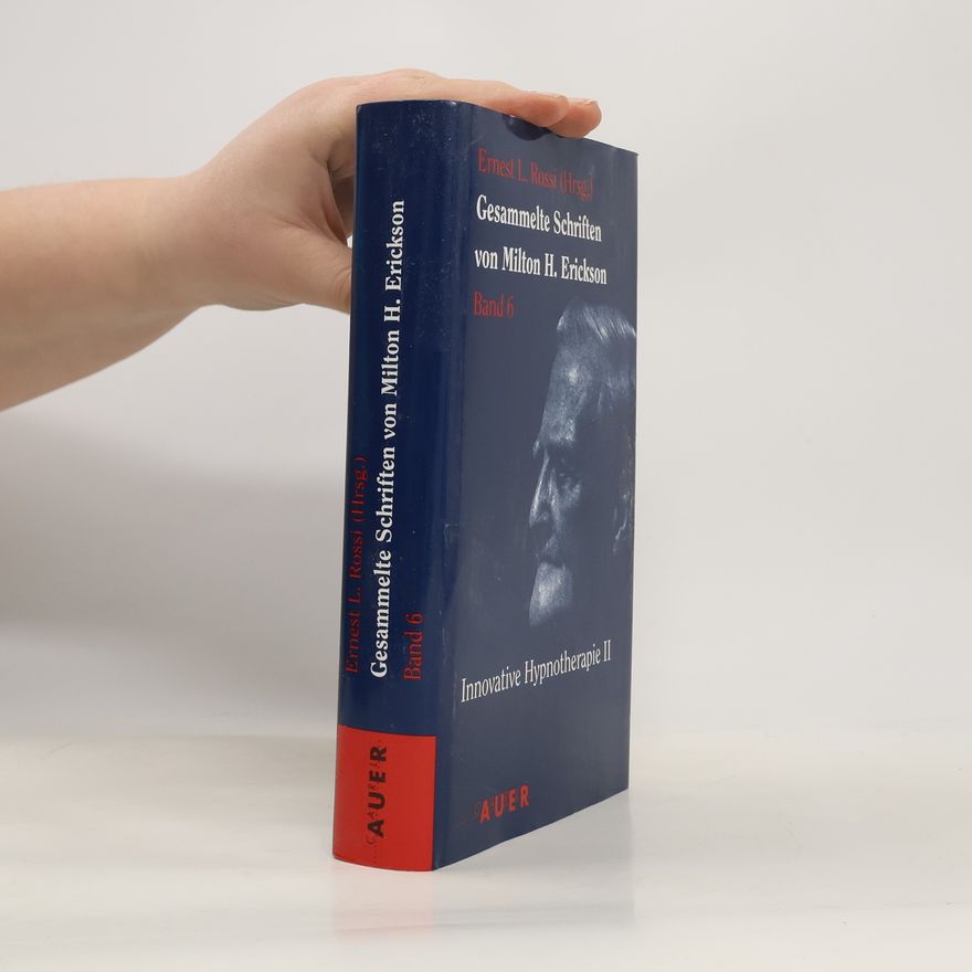Ernest Lawrence Rossi Gesammelte Schriften von Milton H. Erickson - 6: Gesammelte Schriften