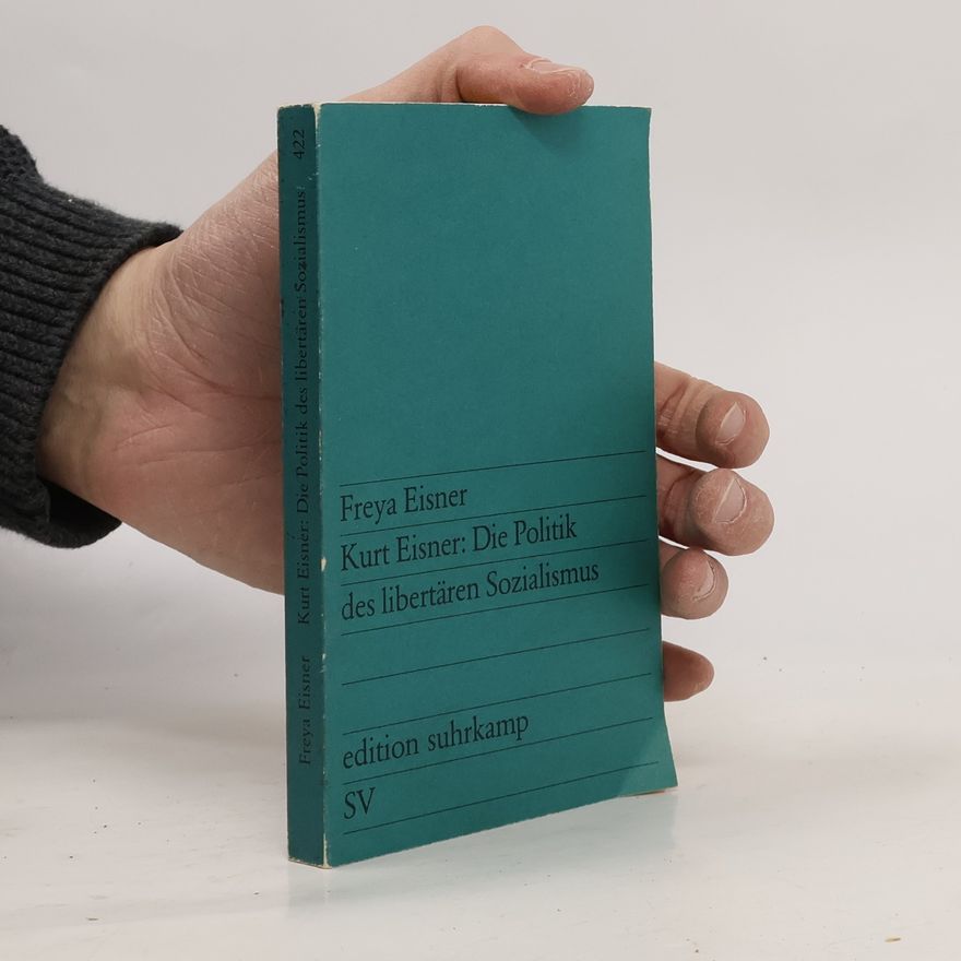 Freya Eisner Kurt Eisner, die Politik des libertären Sozialismus