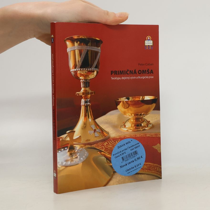 Peter Caban Primičná omša (Teológia, dejinný vývin a liturgická prax)
