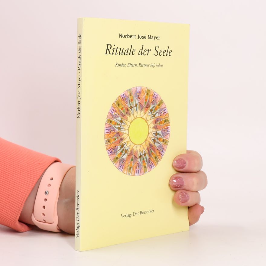 Norbert José Mayer Rituale der Seele