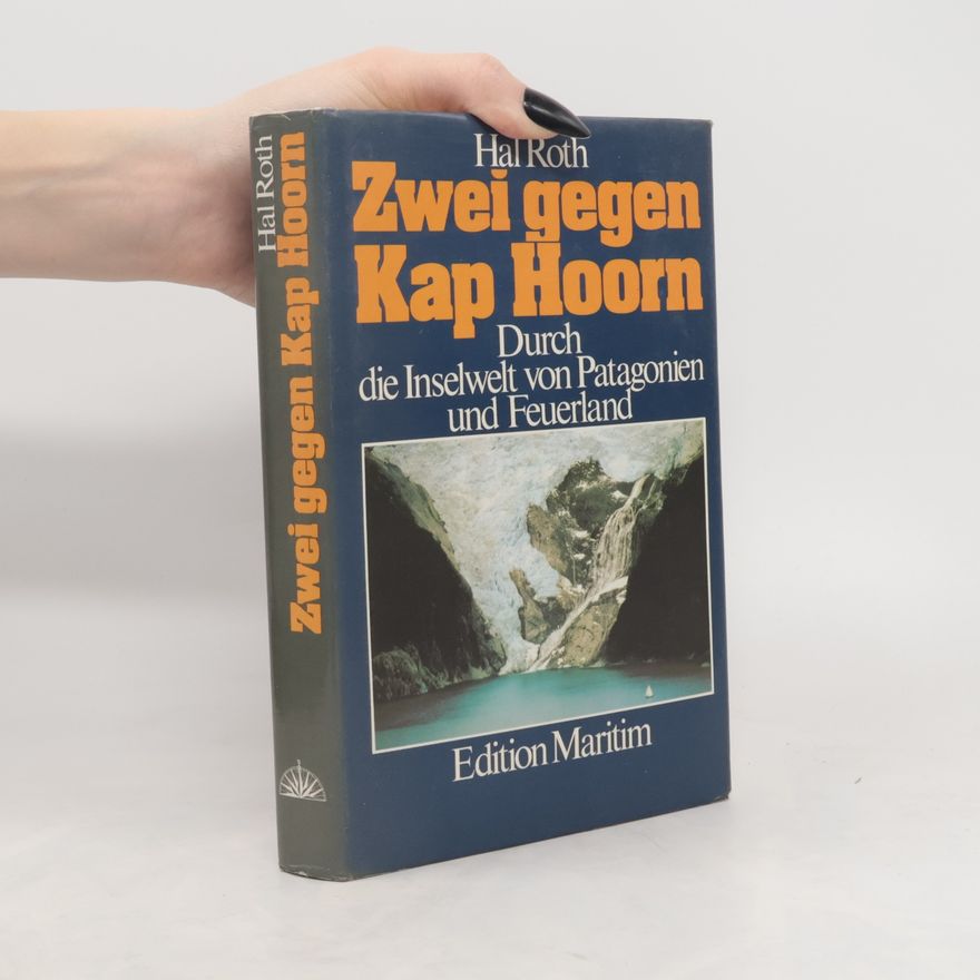 Hal Roth Zwei gegen Kap Hoorn. Durch die Inselwelt von Patagonien und Feuerland