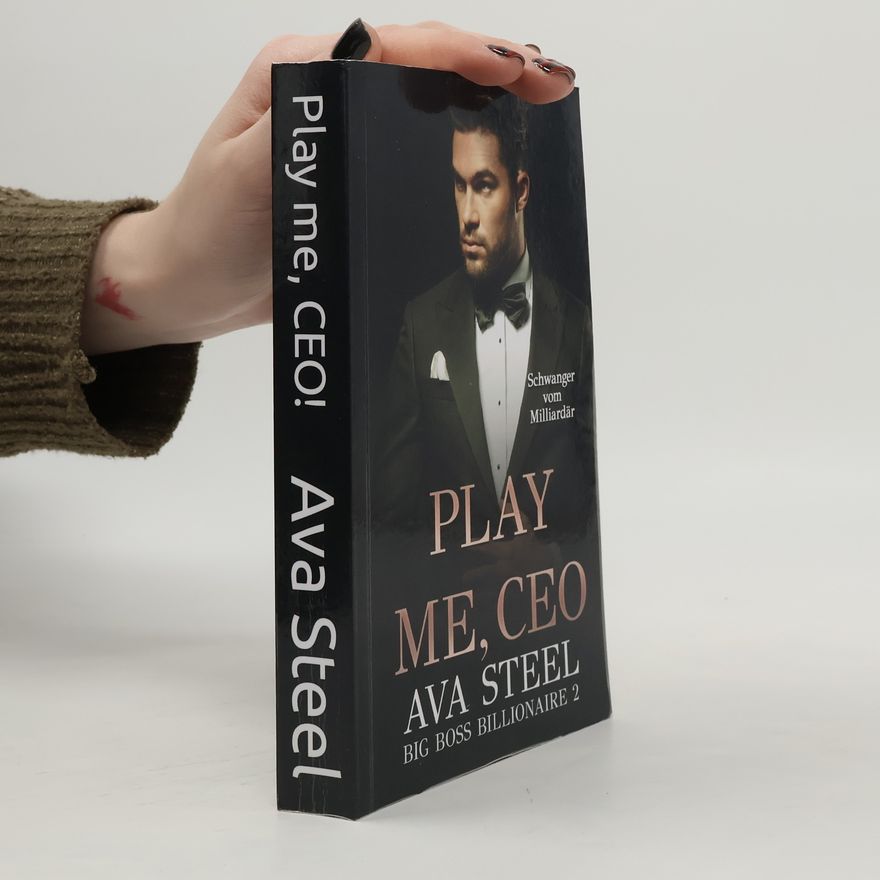 Ava Steel Big Boss Billionaire - 2: Play Me, CEO!: Schwanger vom Milliardär