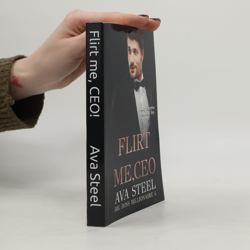 Ava Steel Big Boss Billionaire - 4: Flirt Me, CEO!