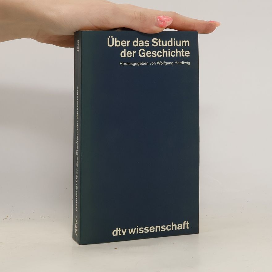 Wolfgang Hardtwig Über das Studium der Geschichte