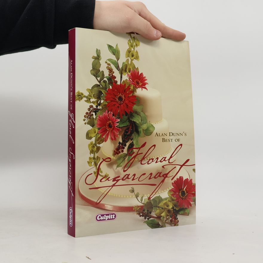 Alan Dunn Alan Dunn's Best of Floral Sugarcraft