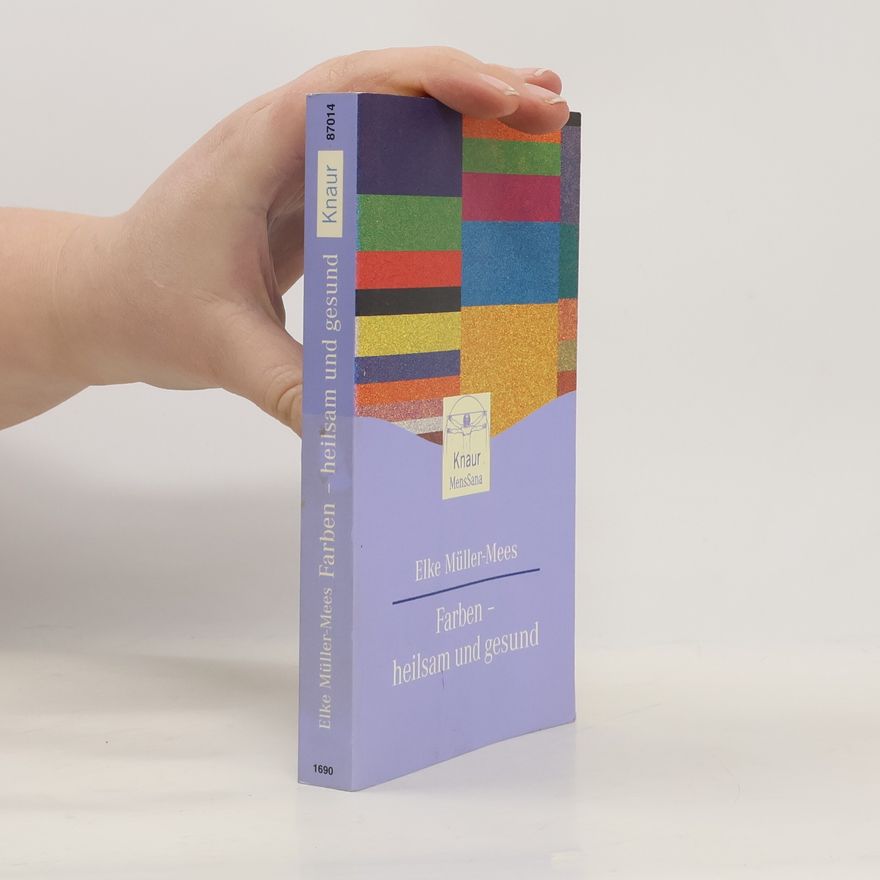 Elke Müller-Mees Farben, heilsam und gesund. Ein Praxisbuch.