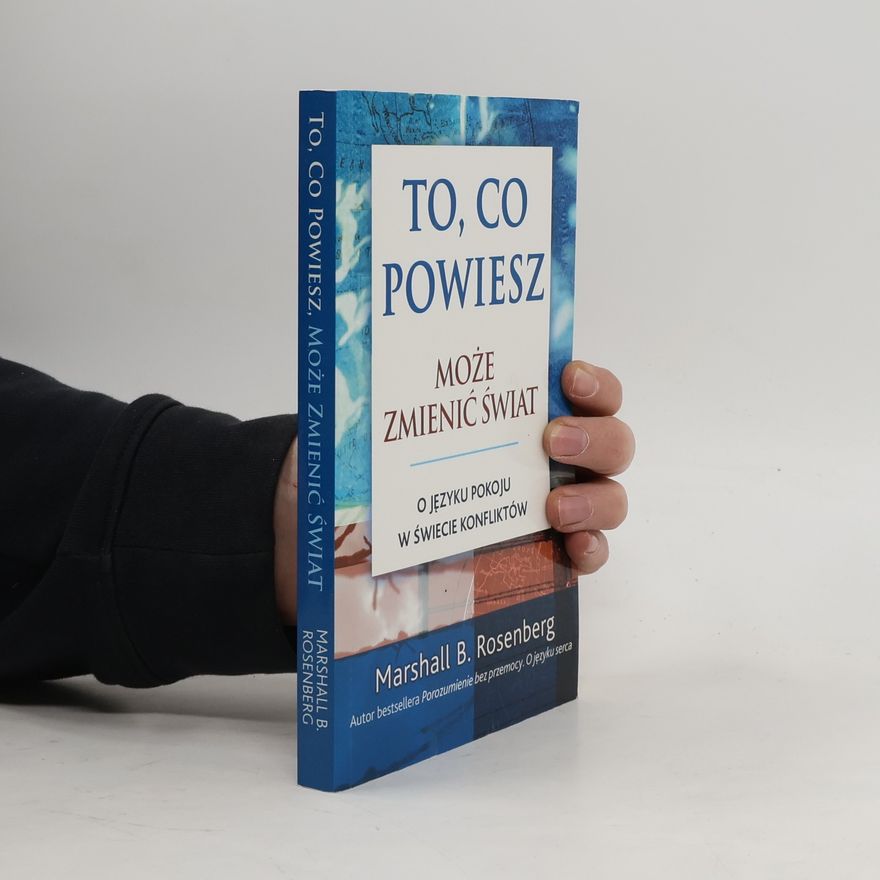 Marshall Rosenberg To, co powiesz, moze zmienic swiat
