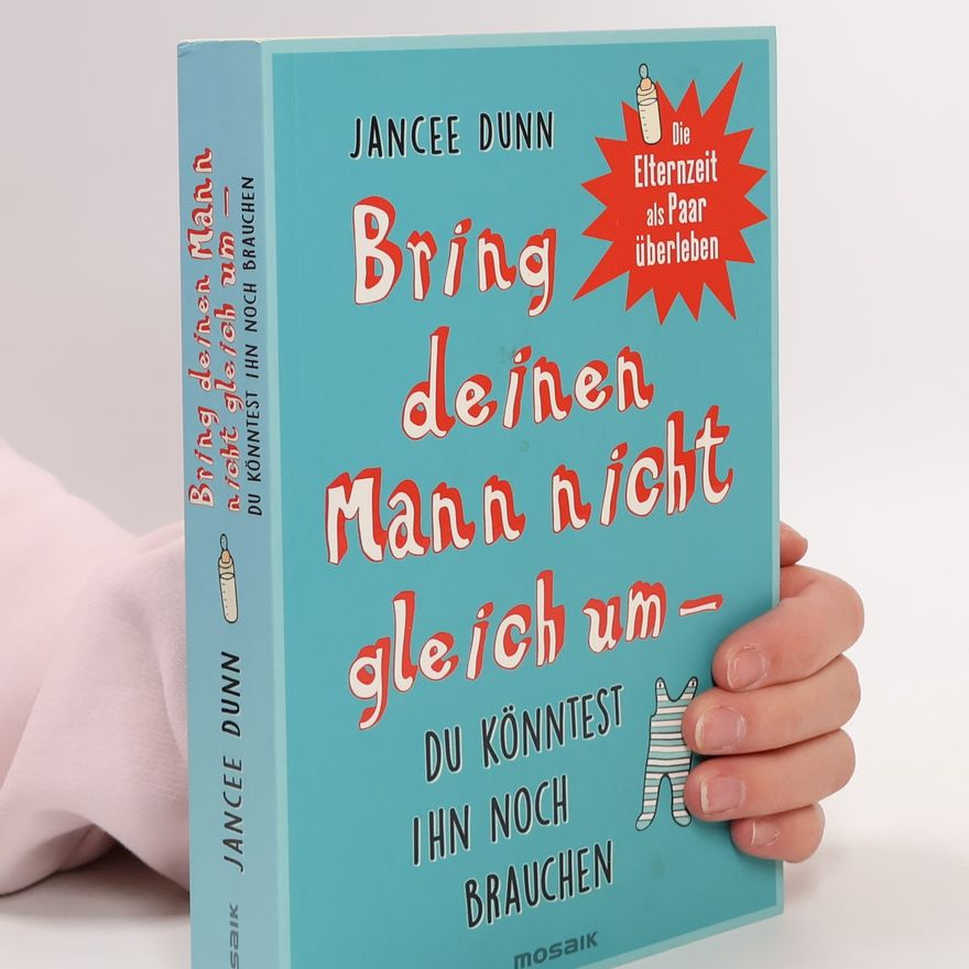Jancee Dunn Bring deinen Mann nicht gleich um - du könntest ihn noch brauchen