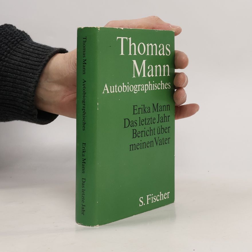 Erika Mann Autobiographisches. Das letzte Jahr: Bericht über meinen Vater