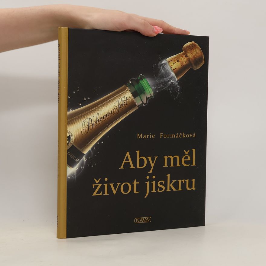 Marie Formáčková Aby měl život jiskru. Bohemia sekt