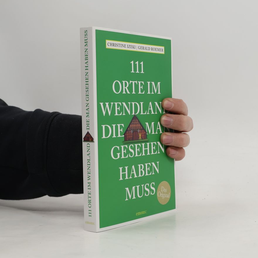 Christine Izeki 111 Orte im Wendland, die man gesehen haben muss