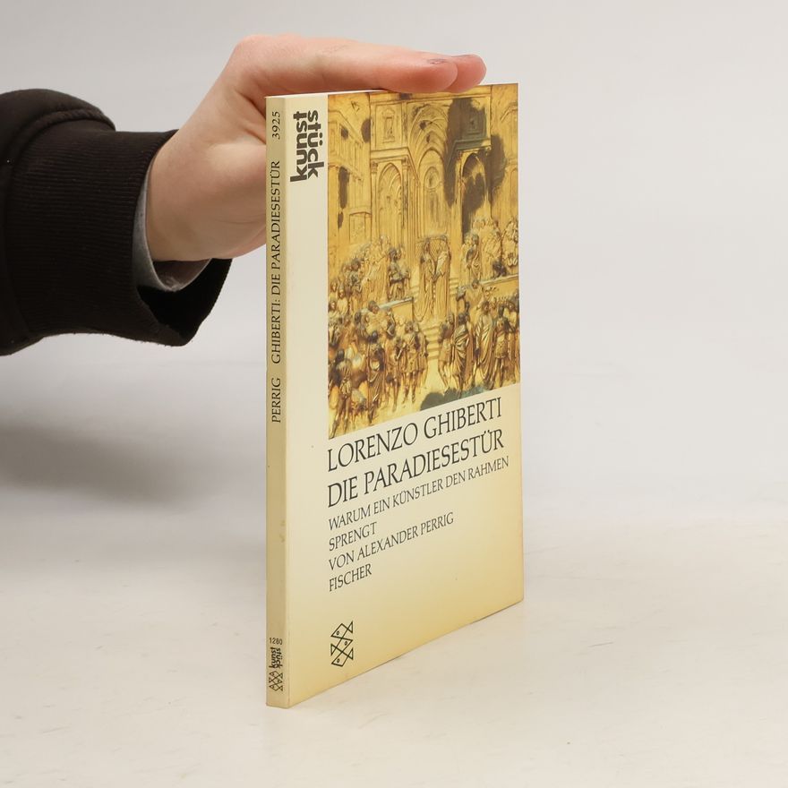 Alexander Perrig Lorenzo Ghiberti, die Paradiesestür