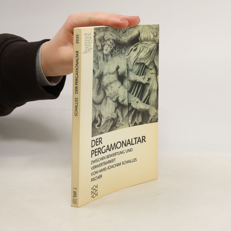 Hans-Joachim Schalles Der Pergamon-Altar zwischen Bewertung und Verwertbarkeit