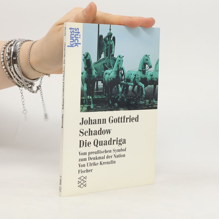 Ulrike Krenzlin Johann Gottfried Schadow, die Quadriga
