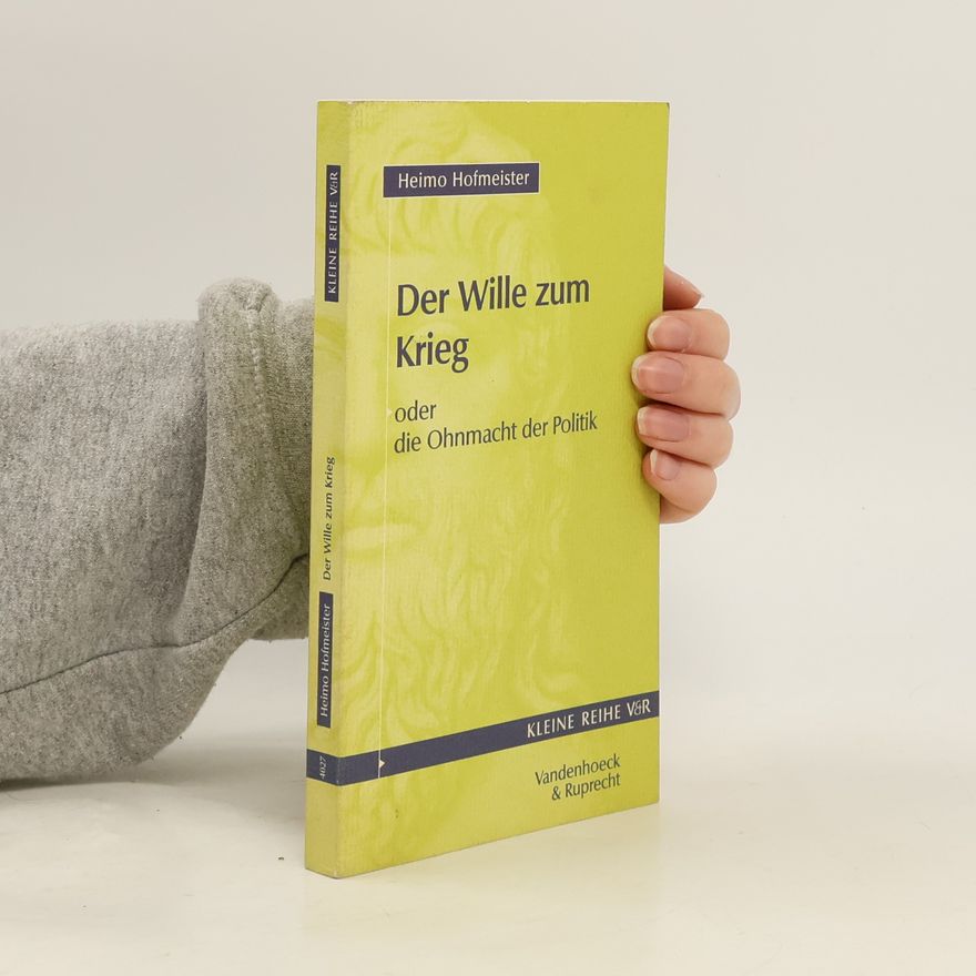 Heimo Hofmeister Kleine Reihe V&R - 4027: Der Wille zum Krieg oder die Ohnmacht der Politik