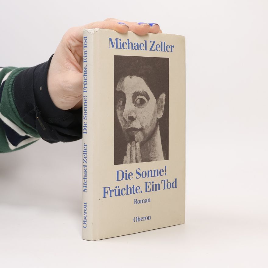 Michael Zeller Die Sonne! Früchte. Ein Tod