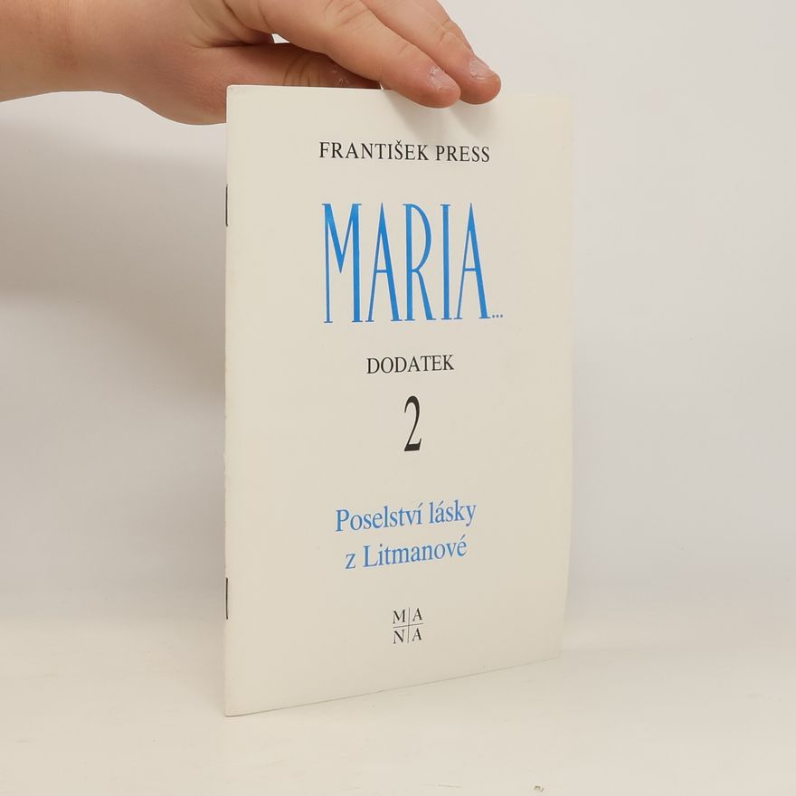 František Press Maria. Dodatek 2. Poselství lásky z Litmanové