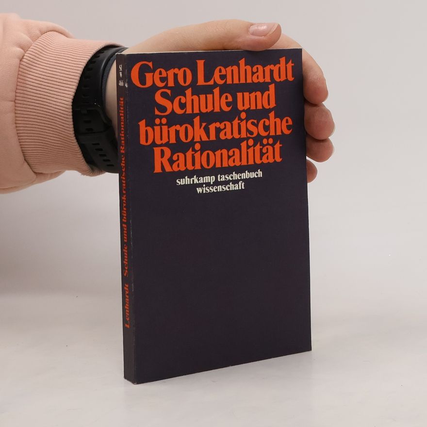 Gero Lenhardt Suhrkamp Taschenbuch Wissenschaft - 466: Schule und bürokratische Rationalität