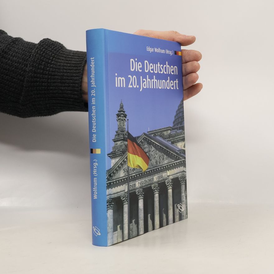 Edgar Wolfrum Die Deutschen im 20. Jahrhundert