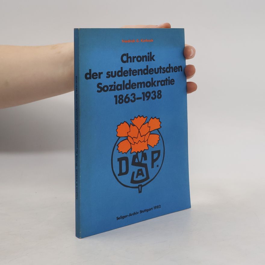 Friedrich G. Kürbisch Chronik der sudetendeutschen Sozialdemokratie, 1863-1938
