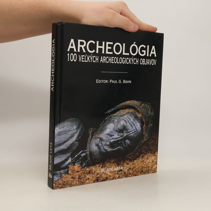 Paul Bahn Archeológia. 100 veľkých archeologických objavov.
