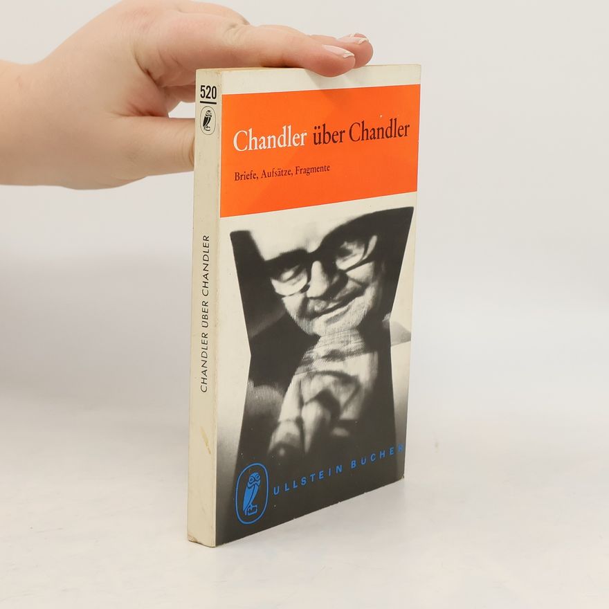 Sorley Walker Chandler über Chandler - Briefe, Aufsätze, Fragmente