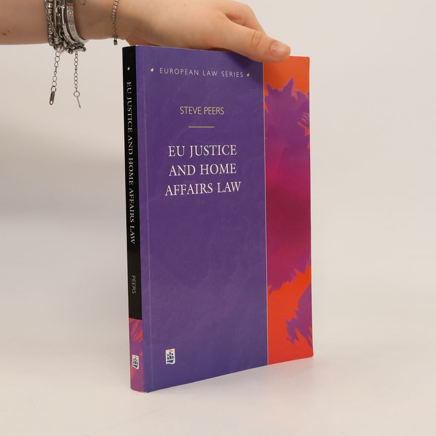 Steve J. Peers European Law Series: EU Justice and Home Affairs Law