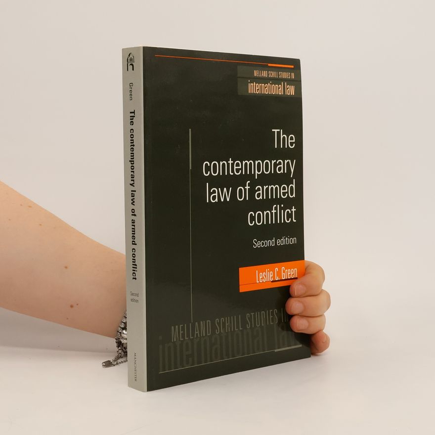 Leslie C. Green Melland Schill Studies in International Law: The Contemporary Law of Armed Conflict