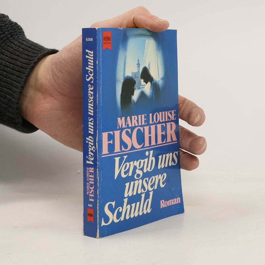 Marie Louise Fischer Vergib uns unsere Schuld