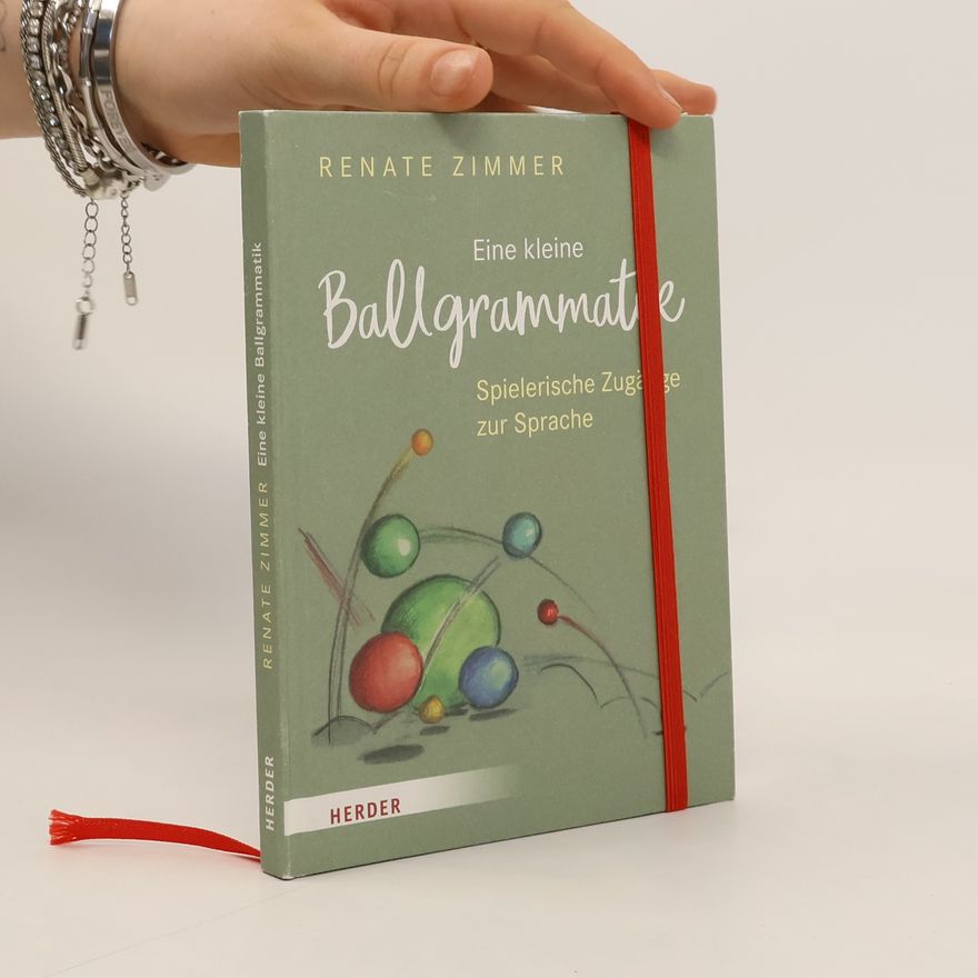 Renate Zimmer Eine kleine Ballgrammatik