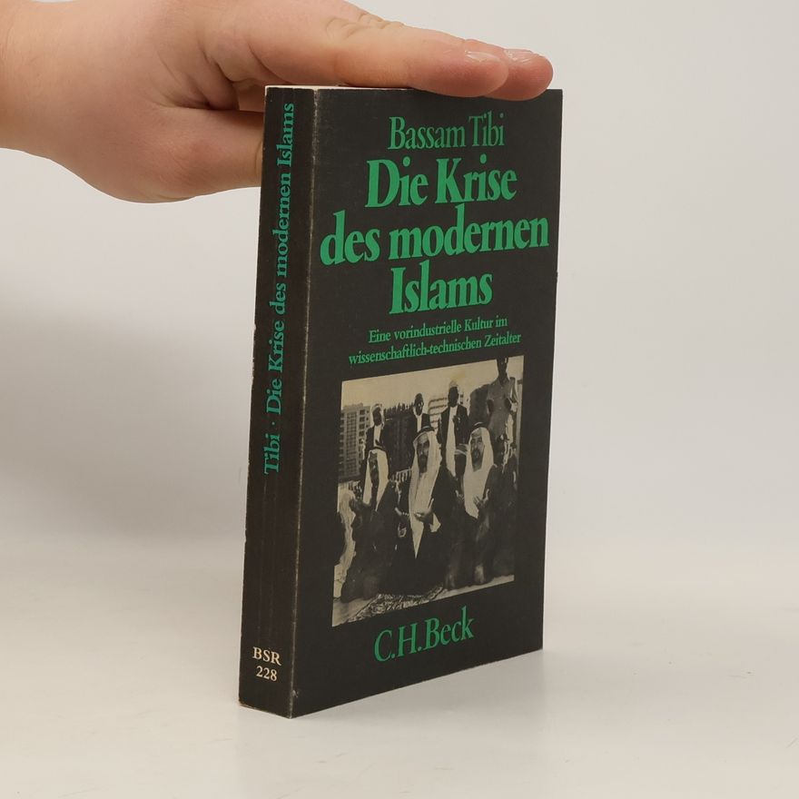 Bassam Tibi Die Krise des modernen Islams. Eine vorindustrielle Kultur im wissenschaftlich-technischen Zeitalter