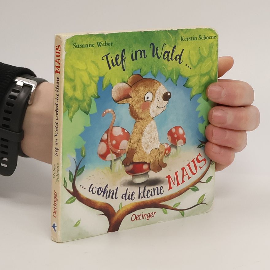 Susanne Weber-Will Tief im Wald ... - ... wohnt die kleine Maus