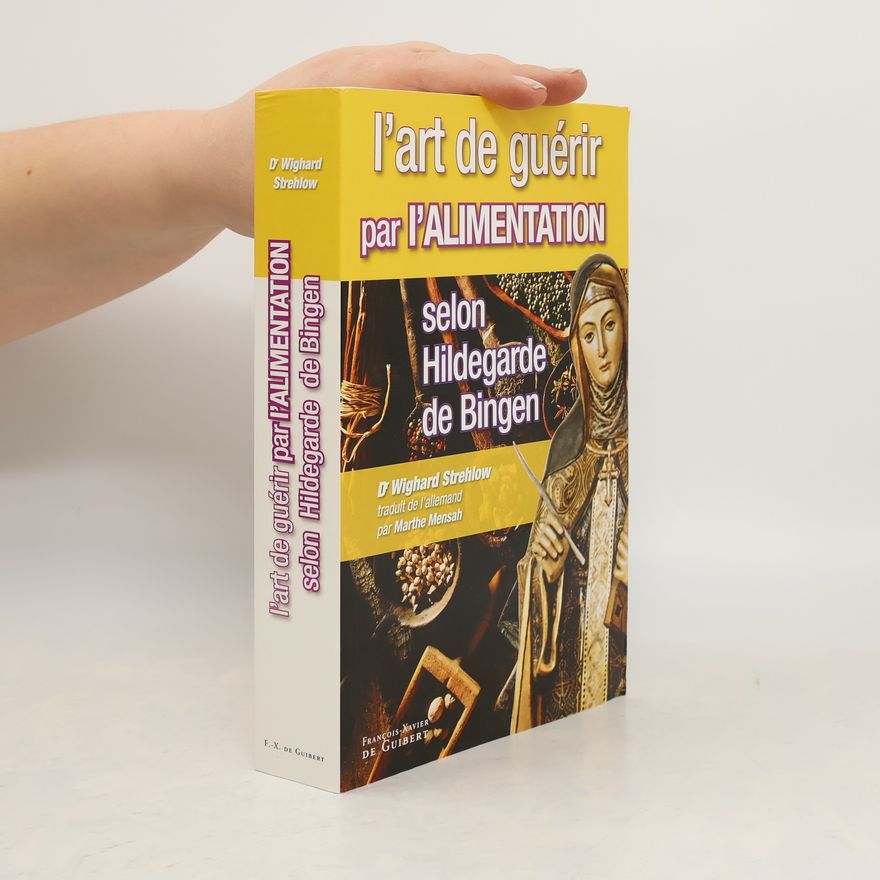 Wighard Strehlow L' art de guérir par l'alimentation selon Hildegarde de Bingen