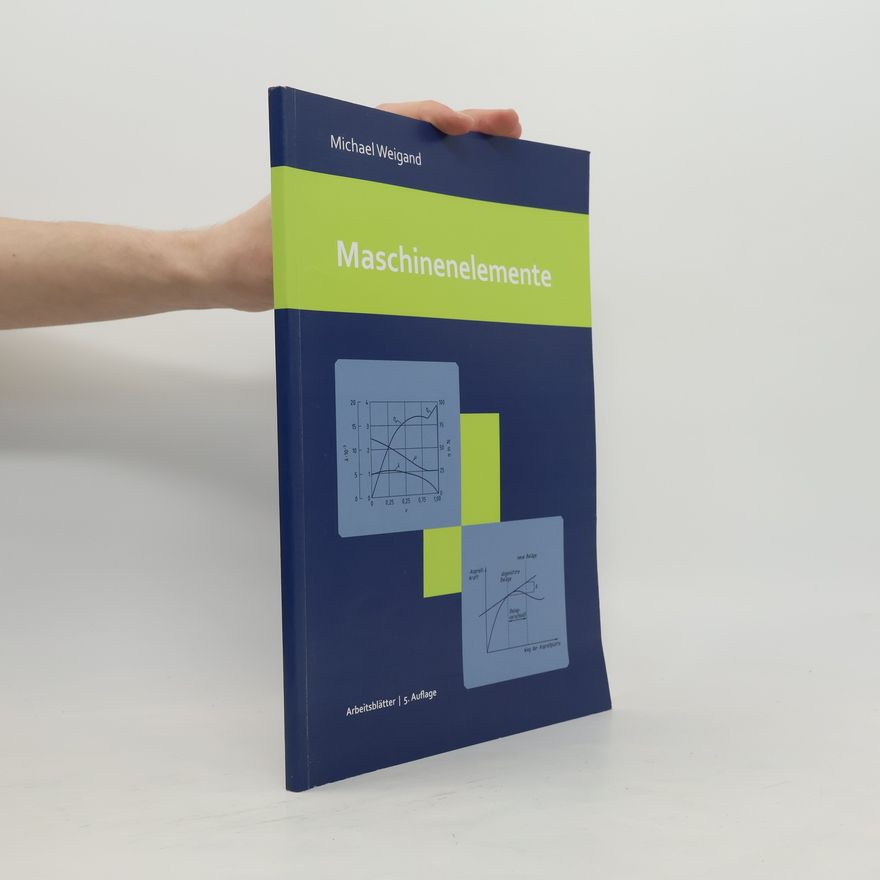 Michael Weigand Arbeitsblätter zur Vorlesung. Maschinenelemente