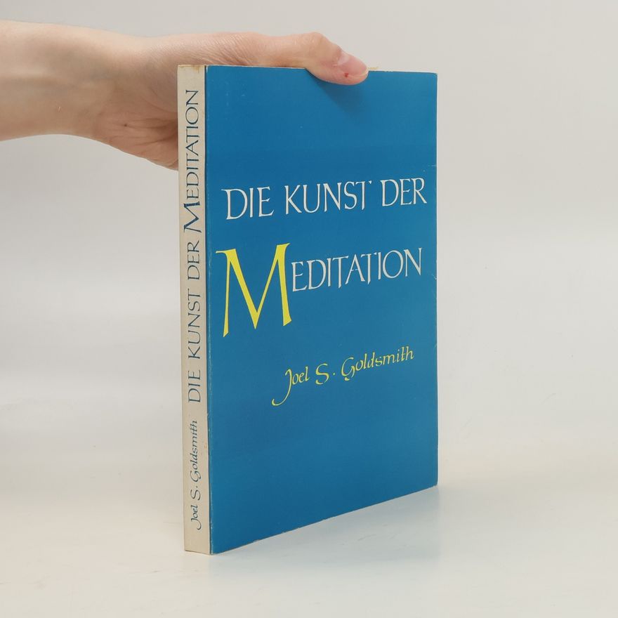 Joel S. Goldsmith Die Kunst der Meditation