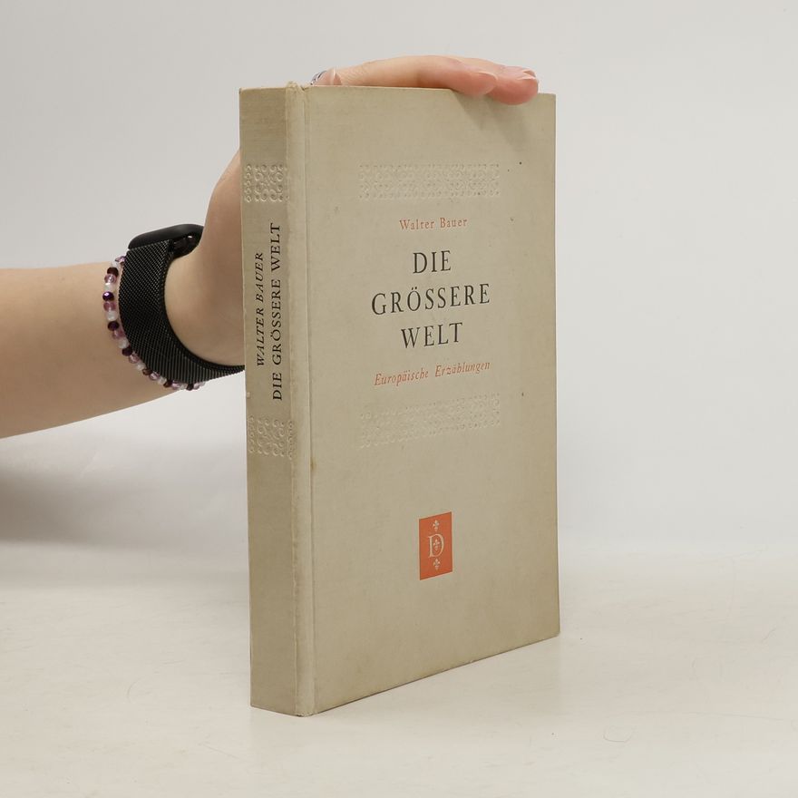 Walter Bauer Die grössere Welt