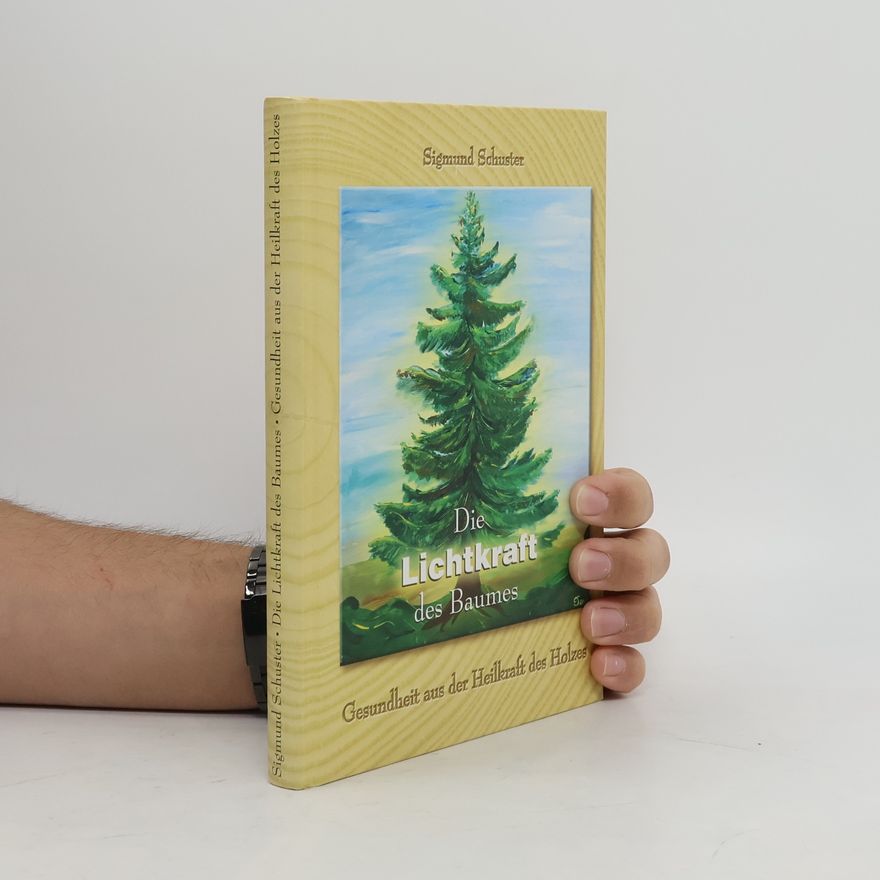 Sigmund Schuster Die Lichtkraft des Baumes