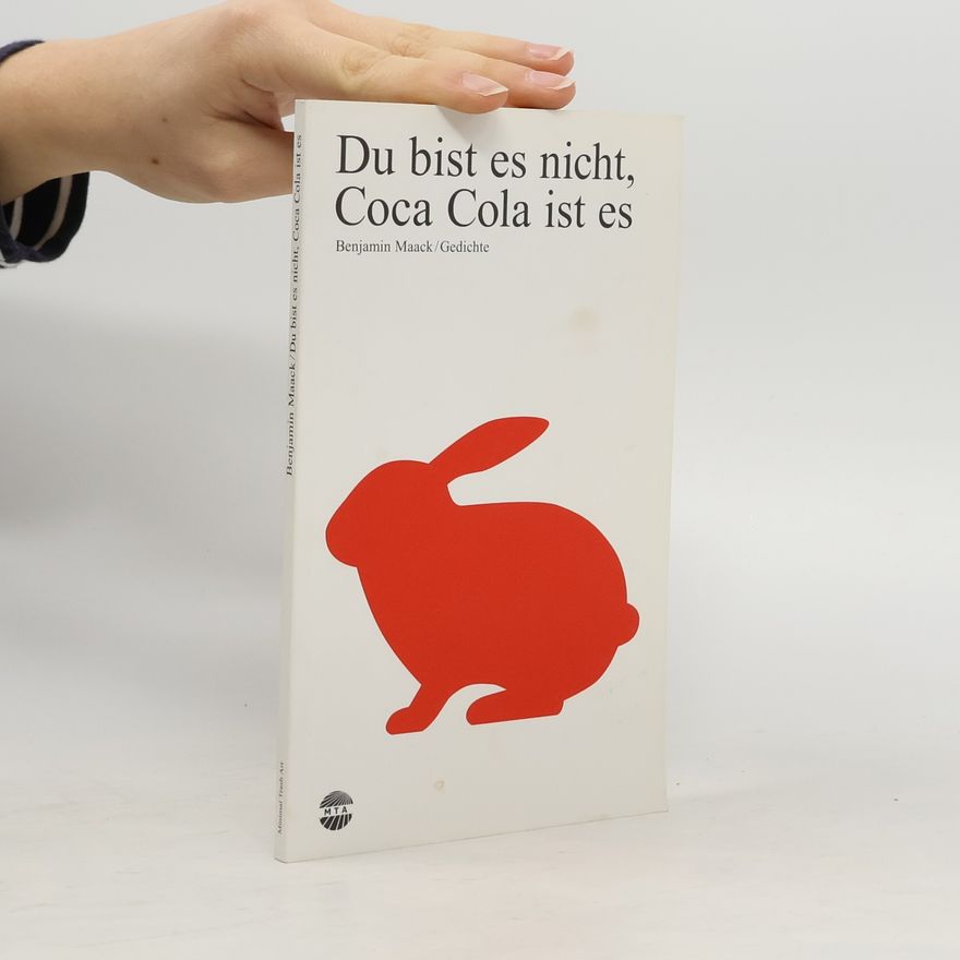 Benjamin Maack Du bist es nicht, Coca Cola ist es. Gedichte